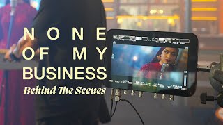 None Of My Business - Behind The Scenes