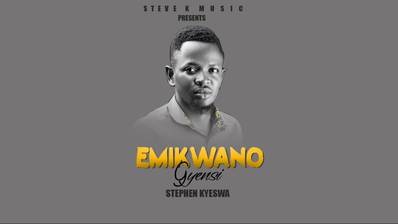 Steve K   Emikwano Gyensi  Official Audio 2020