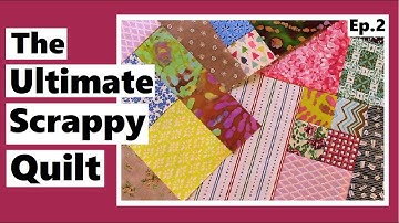 The Ultimate Scrappy Quilt - Piecing the Blocks - Episode 2