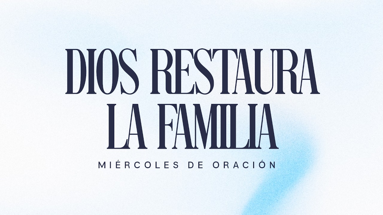 #MiércolesDeOración | Dios Restaura la Familia, Fortalece el Matrimonio y Renueva Nuestras Fuerzas