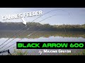 Nouvelles cannes feeder  les black arrow 600 