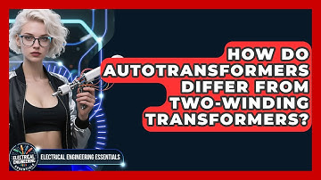 How Do Autotransformers Differ From Two-winding Transformers? - Electrical Engineering Essentials