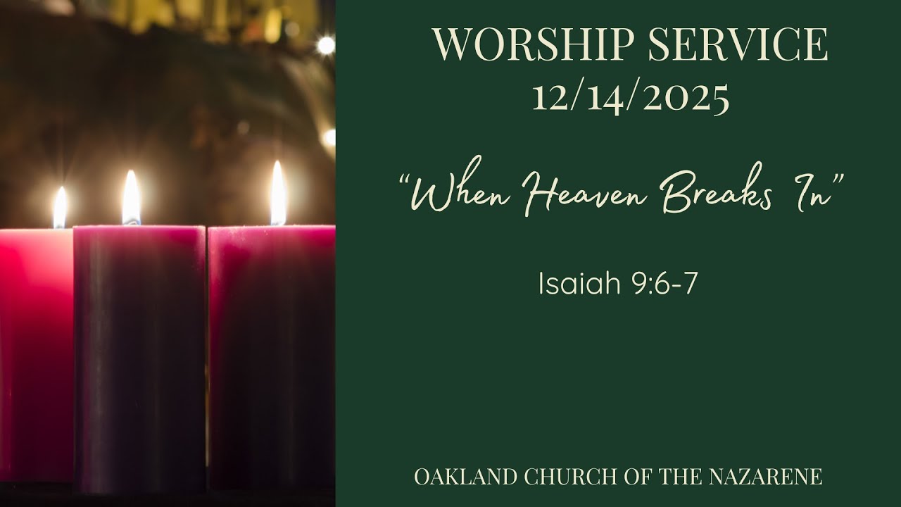 When Heaven Breaks In (Part 3) - Isaiah 9:6-7 | Oakland Church of the Nazarene | December 14, 2025