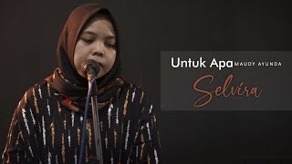 Untuk Apa Maudy Ayunda (Cover By SelviraF) Live Session