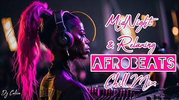 Chill Afrobeat Mix 2025 {2Hrs} Midnight Afrobeats Mix 2025 | Alte Afro soul, Late Night Afrobeat Mix
