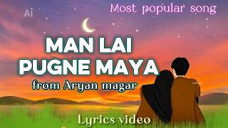 Man lai pugne maya || Magi raxu thorai maya  || Aryan magar ||Lyrics video