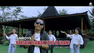 Anroys - Bansaik Di Awak Kayo Di Urang MV