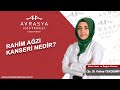 Op. Dr. Fatma BOZKURT " Rahim Ağzı Kanseri Nedir? Belirti, Teşhis ve Tedavisi... " anlatıyor