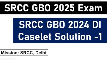 SRCC GBO 2025 Exam: SRCC GBO 2024 Actual DI Caselet Solution -1 || Mission SRCC, Delhi