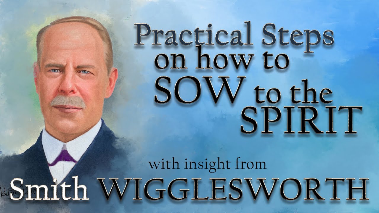 Smith Wigglesworth's Insight into Practical Steps to Sowing to the Spirit