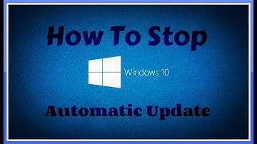 How To Stop Windows 10 From Automatically Downloading And Installing Updates - (2018)