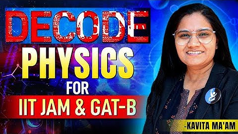 GAT B & IIT JAM Biotechnology Physics Important Topics 2026 (Decoded) | IFAS