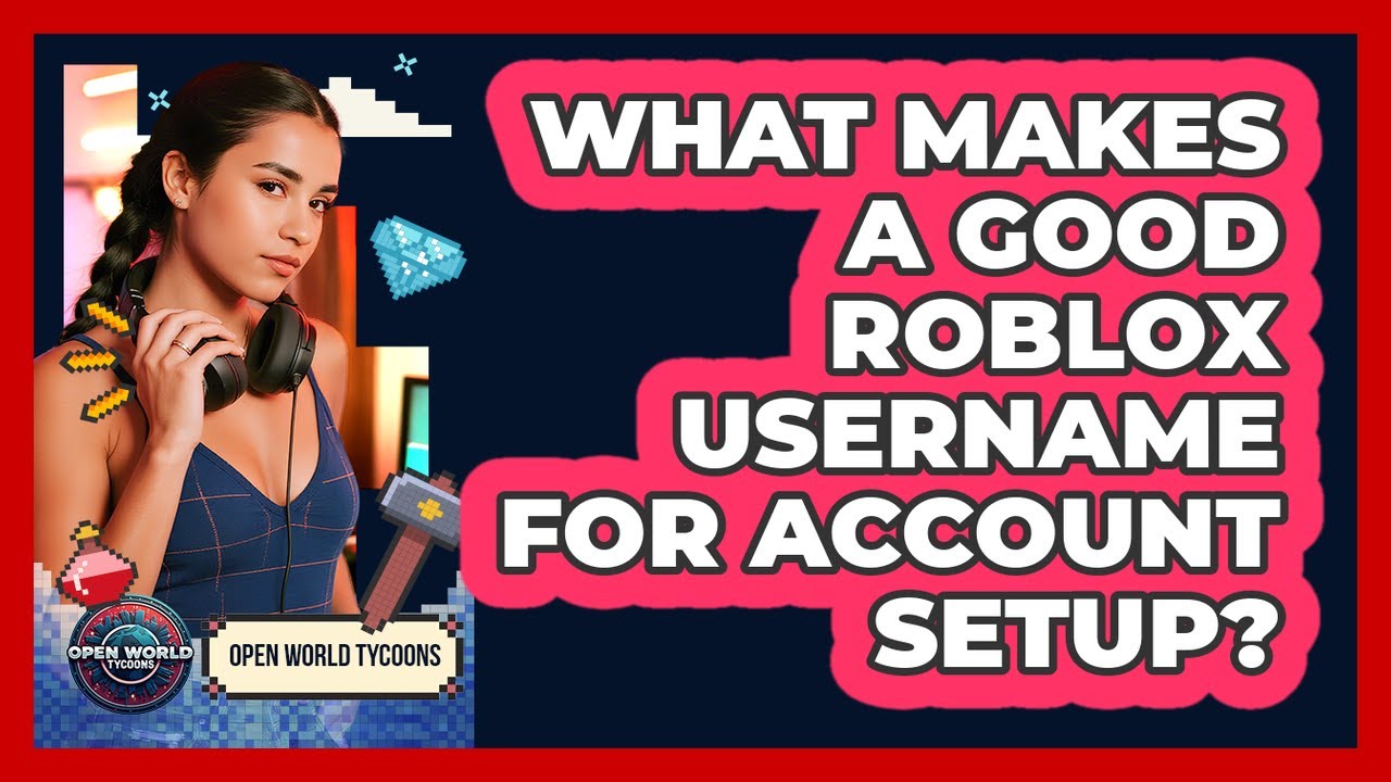 What Makes A Good Roblox Username For Account Setup Open World 