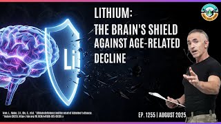 Lithium: The Brain's Shield Against Age-Related Decline Ep. 1255 August 2025
