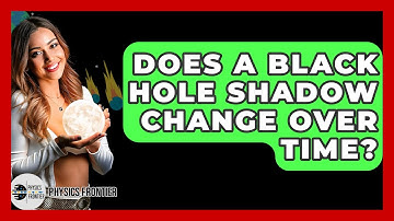 Does A Black Hole Shadow Change Over Time? - Physics Frontier