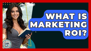 What Is Marketing ROI? - Learn As An Adult