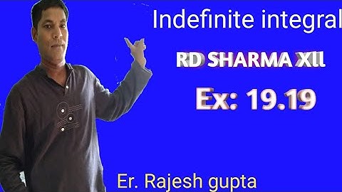 Indefinite integral ,RD SHARMA, Ex: 19.19 by Er. Rajesh gupta