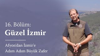 Afyondan İzmire Adım Adım Büyük Zafer - 16 Bölüm Güzel İzmir