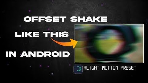 Offset Shake On Android| Alight Motion| Free Preset| XML