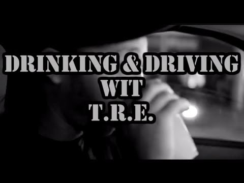 Drinking & Driving wit T.R.E.