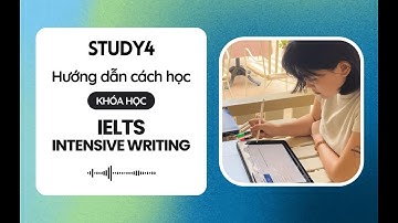STUDY4 - Hướng dẫn cách học Khóa Học IELTS INTENSIVE WRITING
