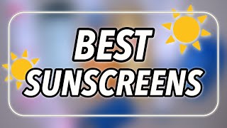 BEST SUNSCREENS