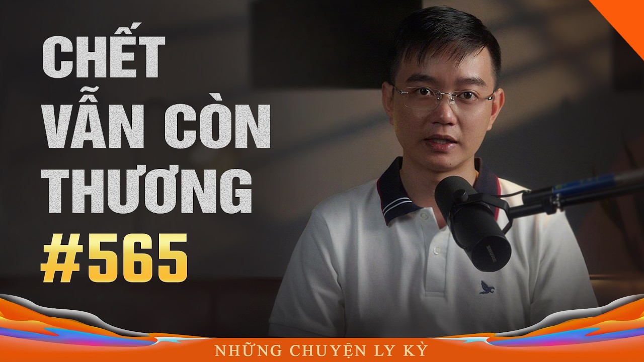 CHẾT VẪN CÒN THƯƠNG - Chuyện tâm linh Nguyễn Huy kể #565