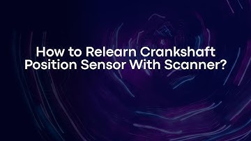 How to Relearn Crankshaft Position Sensor With Scanner?