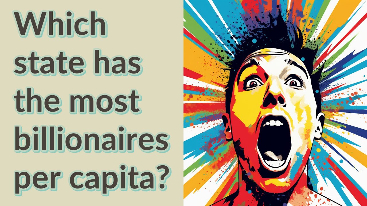 Which State Has The Most Billionaires Per Capita YouTube Which State Has The Most Billionaires Per Capita YouTube