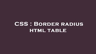 CSS : Border radius html table