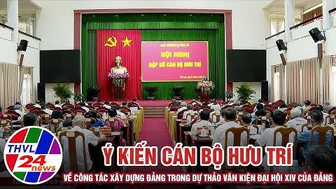 Ý kiến cán bộ hưu trí về công tác xây dựng Đảng trong Dự thảo văn kiện Đại hội XIV của Đảng