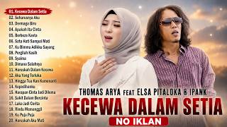 KECEWA DALAM SETIA, SEHARUSNYA AKU - Thomas Arya Ft Elsa Pitaloka & Ipank | No Iklan