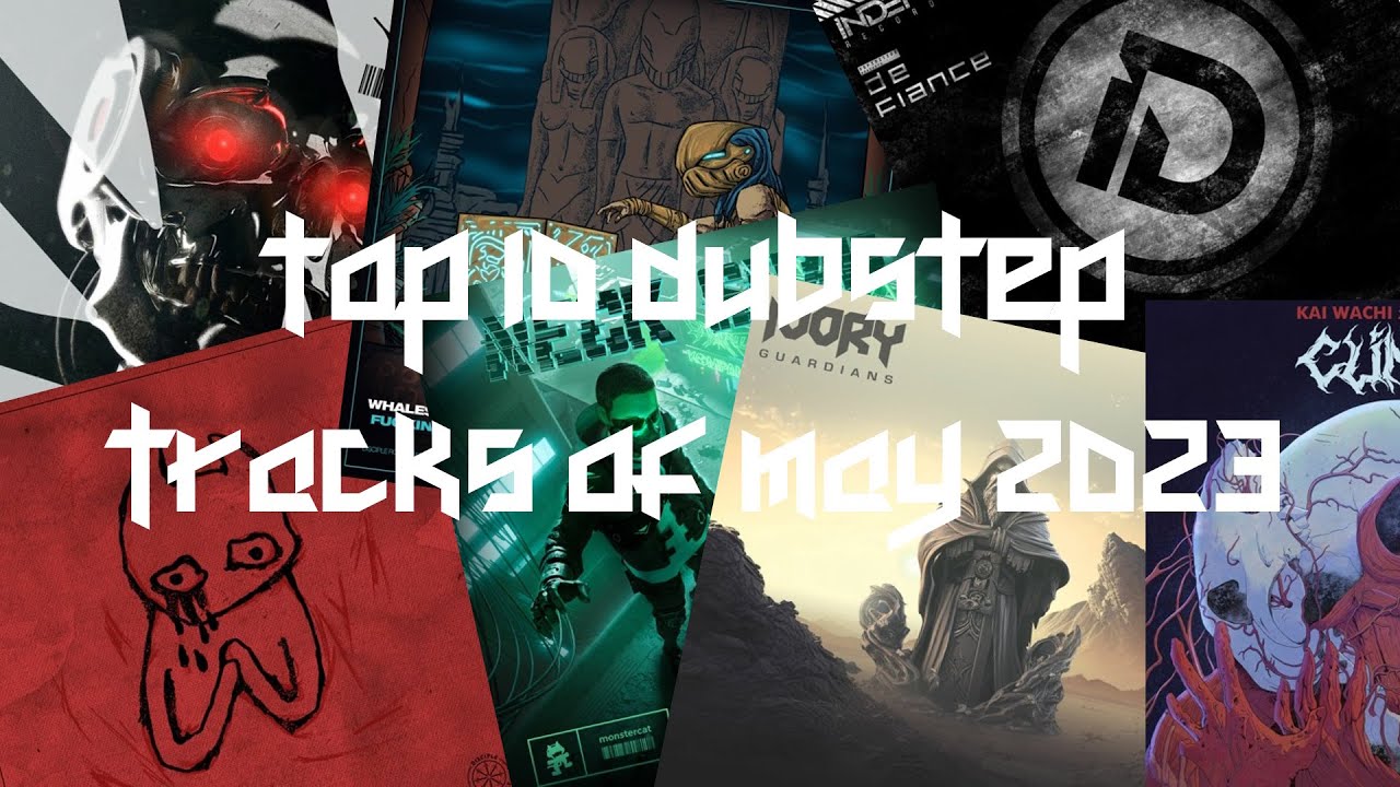 Top 10 Dubstep Tracks of May 2023 YouTube