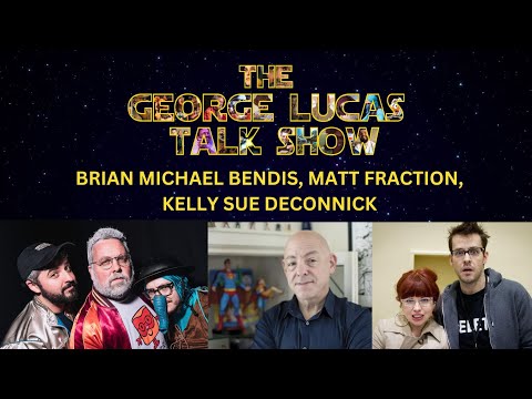 The George Lucas Talk Show with Brian Michael Bendis, Matt Fraction and Kelly Sue DeConnick