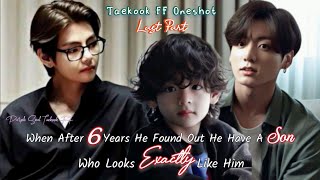 [Last Part] "When After 6 Years He Found Out He Have A Son Who...." Taekook FF Oneshot ~ Top Tae ~