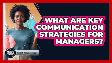 What Are Key Communication Strategies For Managers?
