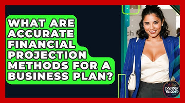 What Are Accurate Financial Projection Methods For A Business Plan? - Founders Supporting Founders
