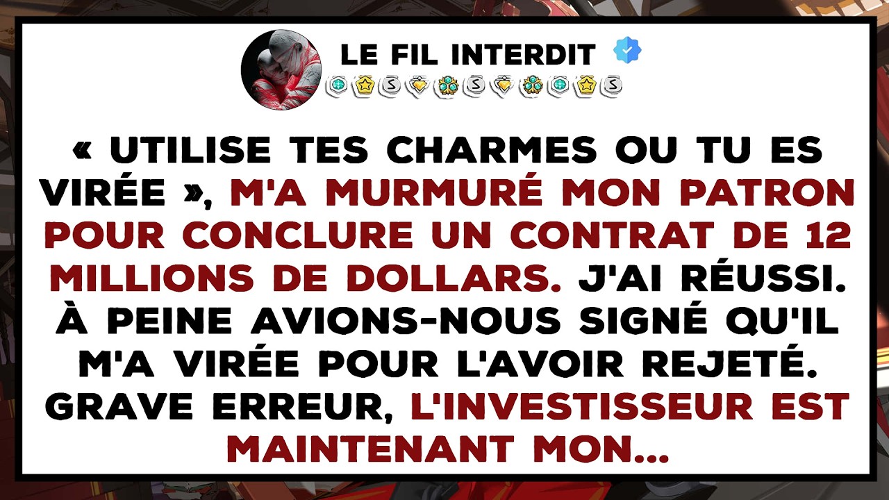 Mon patron m'a demandé des « faveurs » pour 12 M$ et m'a virée... Maintenant, il me SUPPLIE de