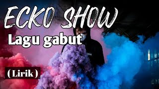 Ecko show - Lagu gabut ( Lirik )