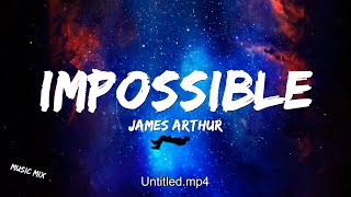 Impossible - James Arthur (Lyrics) 🎵