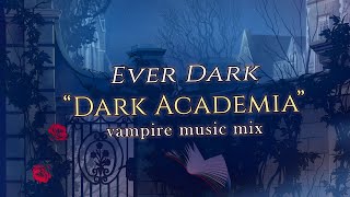 🎼Dark Academia Vampire Ambient Cinematic Music Mix ~ Ever Dark Soundtrack 1