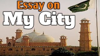 15 lines on my city/essay my city/my city/paragraph on my city/essay on Lahore city/Lahore city.