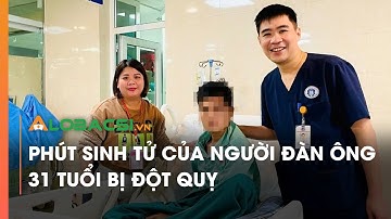 Phút sinh tử của người đàn ông 31 tuổi bị đột quỵ | Video Alobacsi