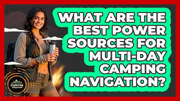 What Are The Best Power Sources For Multi-day Camping Navigation? - Exploring Campgrounds