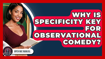 Why Is Specificity Key For Observational Comedy? - Open Mic Manual