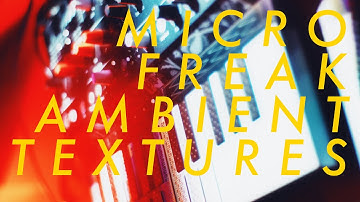 MICROFREAK Ambient Textures