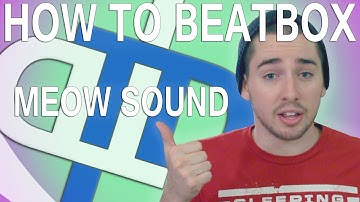 How To Beatbox - Meow Sound Tutorial