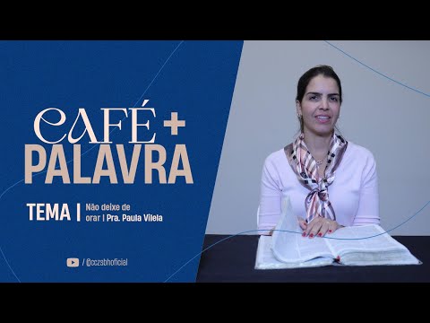 Café+ Palavra - Não deixe de orar - Pra. Paula Vilela Café+ Palavra - Não deixe de orar - Pra. Paula Vilela