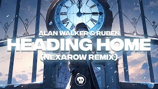 Alan Walker &amp; Ruben – Heading Home (Nexarow Remix)