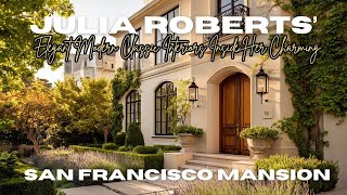 Julia Roberts’ Elegant Modern Classic Interiors Inside Her Charming San Francisco Mansion